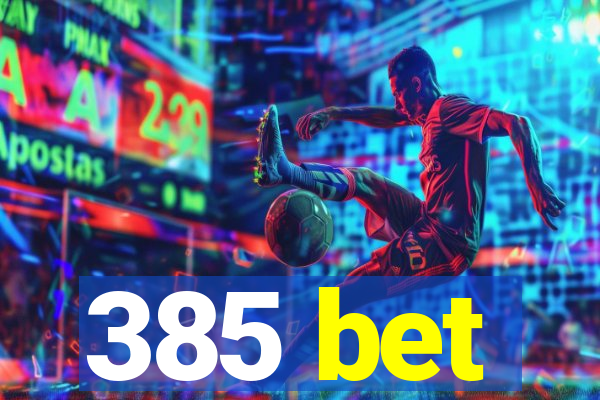 385 bet